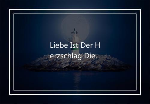 Liebe Ist Der Herzschlag Dieser Welt - - Roy Black-歌词