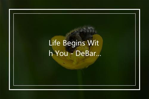 Life Begins With You - DeBarge-歌词