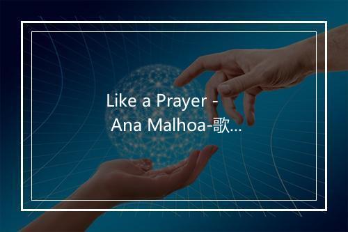 Like a Prayer - Ana Malhoa-歌词