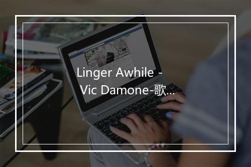 Linger Awhile - Vic Damone-歌词_1