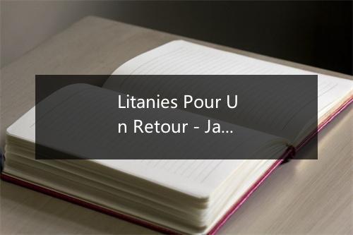 Litanies Pour Un Retour - Jaques Brel (雅克·布雷尔)-歌词