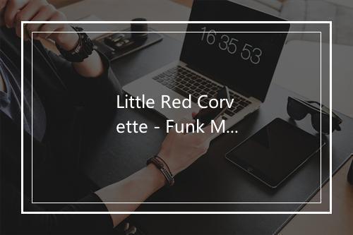 Little Red Corvette - Funk Master-歌词