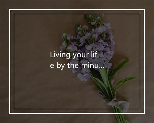 Living your life by the minutes on your clock-歌词