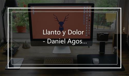 Llanto y Dolor - Daniel Agostini-歌词