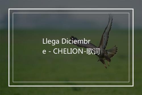 Llega Diciembre - CHELION-歌词