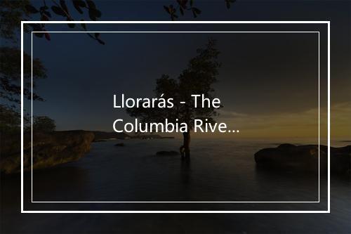 Llorarás - The Columbia River Players-歌词