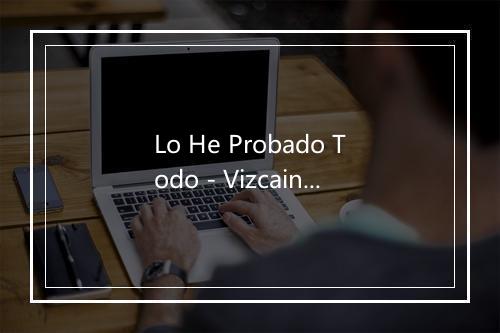 Lo He Probado Todo - Vizcaino-歌词