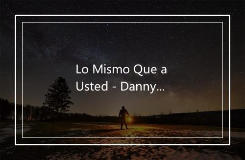 Lo Mismo Que a Usted - Danny Rivera-歌词