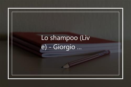 Lo shampoo (Live) - Giorgio Gaber-歌词