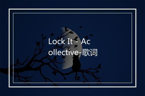 Lock It - Acollective-歌词