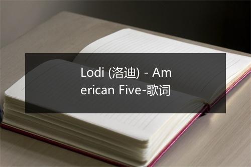 Lodi (洛迪) - American Five-歌词