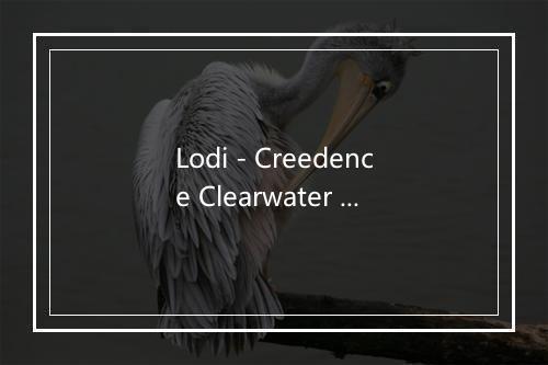 Lodi - Creedence Clearwater Revival (克里登斯清水复兴合唱团)-歌词