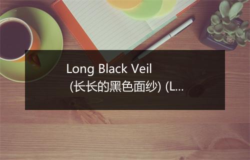 Long Black Veil (长长的黑色面纱) (Live) - Gene Clark-歌词