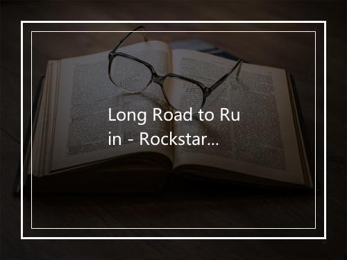 Long Road to Ruin - Rockstars-歌词