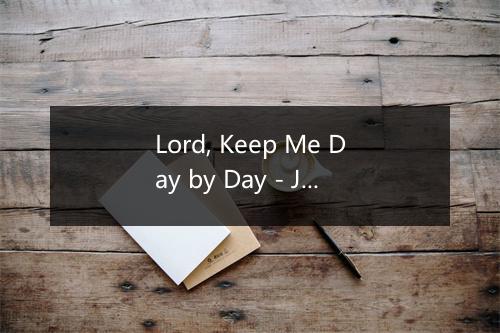 Lord, Keep Me Day by Day - James Abbington-歌词