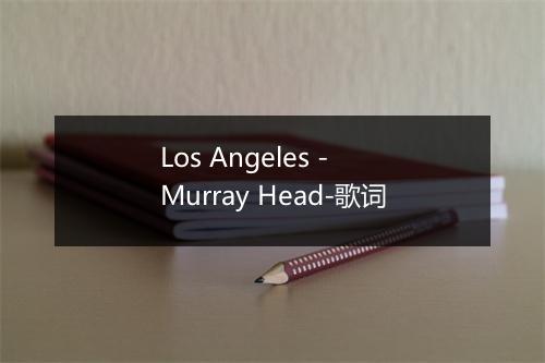 Los Angeles - Murray Head-歌词