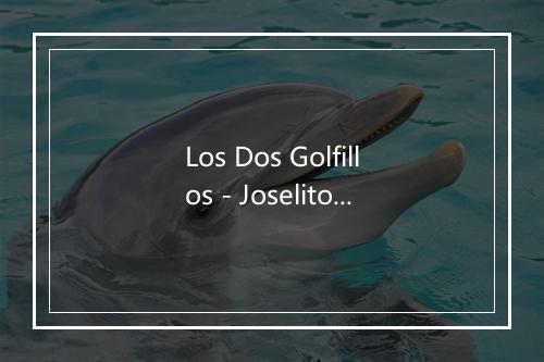 Los Dos Golfillos - Joselito-歌词_1