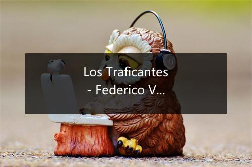 Los Traficantes - Federico Villa Con Banda-歌词