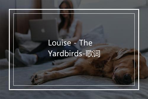 Louise - The Yardbirds-歌词