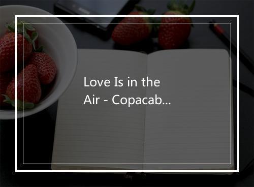 Love Is in the Air - Copacabana Love Connection-歌词