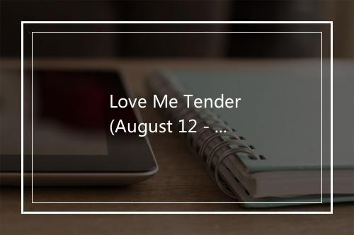 Love Me Tender (August 12 - Dinner Show) - Elvis Presley (猫王)-歌词