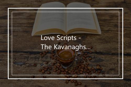 Love Scripts - The Kavanaghs-歌词