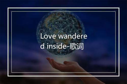 Love wandered inside-歌词