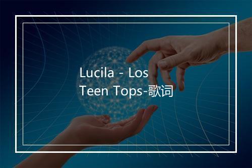 Lucila - Los Teen Tops-歌词