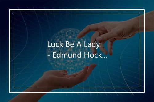 Luck Be A Lady - Edmund Hockridge-歌词