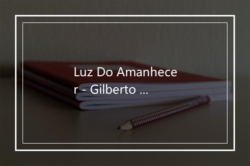 Luz Do Amanhecer - Gilberto E Gilmar-歌词