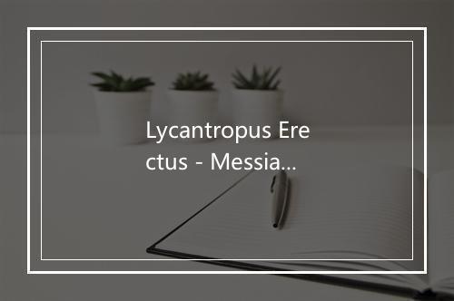 Lycantropus Erectus - Messiah-歌词