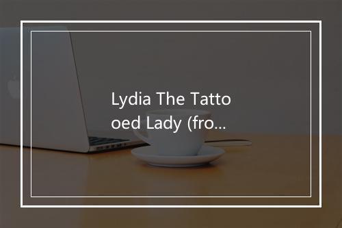 Lydia The Tattooed Lady (from -The Muppet Show-) - The Friends Of Fur Band-歌词