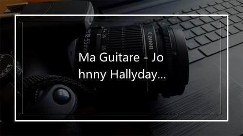 Ma Guitare - Johnny Hallyday-歌词_1