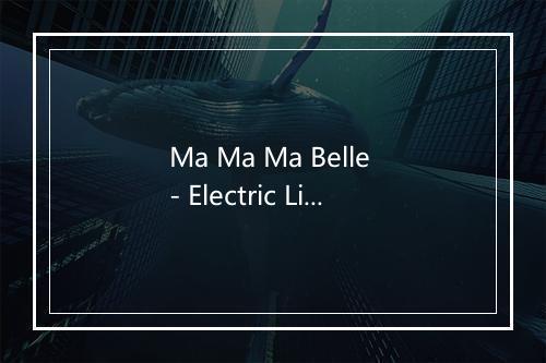 Ma Ma Ma Belle - Electric Light Orchestra (电光乐队)-歌词