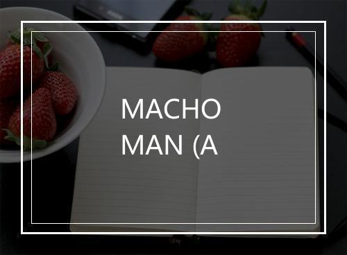 MACHO MAN (A