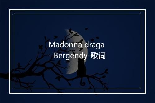 Madonna draga - Bergendy-歌词