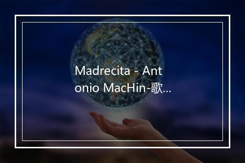 Madrecita - Antonio MacHin-歌词_1