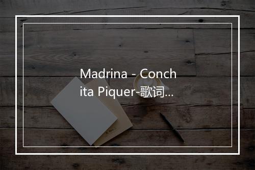 Madrina - Conchita Piquer-歌词_1