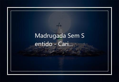 Madrugada Sem Sentido - Carica-歌词