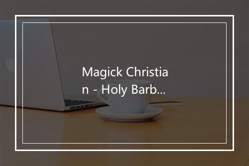 Magick Christian - Holy Barbarians-歌词