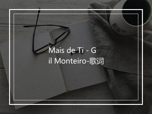 Mais de Ti - Gil Monteiro-歌词