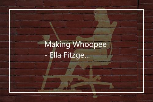 Making Whoopee - Ella Fitzgerald-歌词