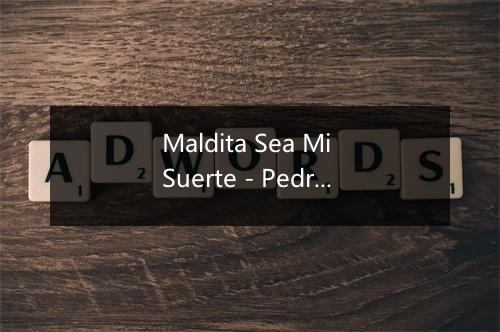 Maldita Sea Mi Suerte - Pedro Infante-歌词_1