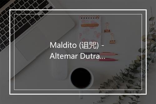 Maldito (诅咒) - Altemar Dutra-歌词_4