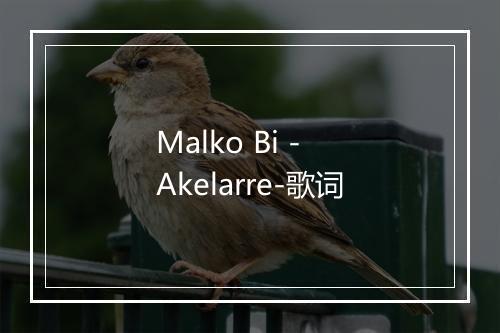 Malko Bi - Akelarre-歌词