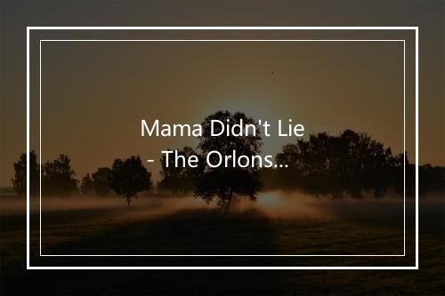 Mama Didn't Lie - The Orlons-歌词