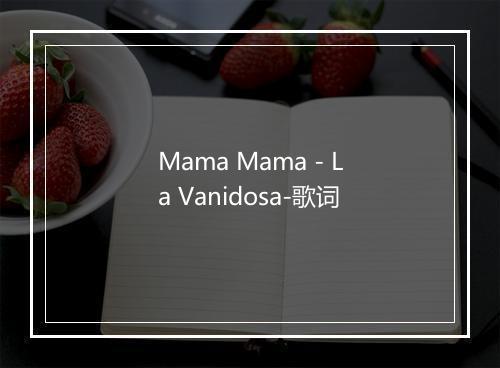 Mama Mama - La Vanidosa-歌词