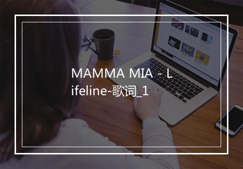 MAMMA MIA - Lifeline-歌词_1