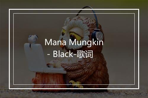 Mana Mungkin - Black-歌词