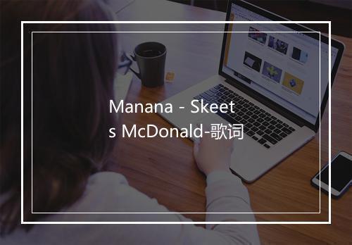 Manana - Skeets McDonald-歌词